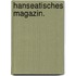 Hanseatisches Magazin.