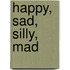 Happy, Sad, Silly, Mad