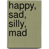 Happy, Sad, Silly, Mad door John Seven