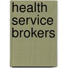 Health Service Brokers by Richard P. Kusserow