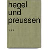 Hegel Und Preussen ... door Hegel