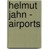 Helmut Jahn - Airports door Werner Blaser