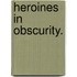 Heroines in Obscurity.