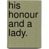 His Honour and a Lady. door Sarah Jeannette Duncan