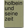 Holbein Und Seine Zeit door Alfred Woltmann