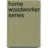 Home Woodworker Series door Jimi Harrold