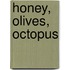 Honey, Olives, Octopus