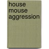 House Mouse Aggression door Paul F. Brain