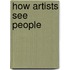 How Artists See People