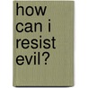 How Can I Resist Evil? door Nicky Gumbel