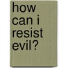 How Can I Resist Evil? by Nicky Gumbel