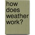 How Does Weather Work?
