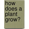 How Does a Plant Grow? by Lawrence F. Lowery