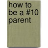 How to Be A #10 Parent door Dr. Jerry E. (Saltsman) Garrett