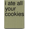I Ate All Your Cookies by Sourcebooks