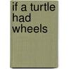 If a Turtle Had Wheels door Terry Dean