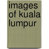 Images of Kuala Lumpur door Yow Kit Phang