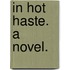 In Hot Haste. A novel.