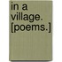 In a Village. [Poems.]