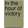 In the Hour of Victory by Sam Willis