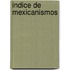 Indice de Mexicanismos
