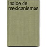 Indice de Mexicanismos door Fondo De Cultura Economica