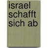 Israel schafft sich ab by Gershom Gorenberg