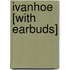 Ivanhoe [With Earbuds]