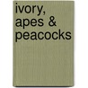 Ivory, Apes & Peacocks door Alan Root