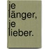Je länger, je lieber.