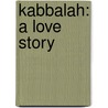 Kabbalah: A Love Story by Rabbi Lawrence Kushner