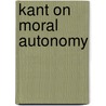 Kant on Moral Autonomy door Oliver Sensen
