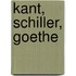 Kant, Schiller, Goethe