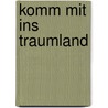 Komm mit ins Traumland door Harriet Grundmann
