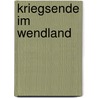 Kriegsende im Wendland door Karl-Heinz Schwerdtfeger