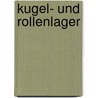 Kugel- und Rollenlager by Max R. Zechlin