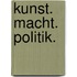 Kunst. Macht. Politik.