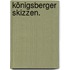 Königsberger Skizzen.