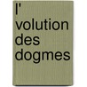 L' Volution Des Dogmes door Charles Guignebert