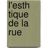 L'Esth Tique de La Rue door Gustave Kahn