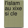 L'Islam Au Xixe Si Cle door Alfred Le Chatelier