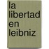 La Libertad En Leibniz