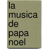 La Musica de Papa Noel by Susaeta Publishing Inc