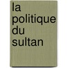 La Politique Du Sultan door Victor Brard