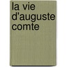La Vie D'auguste Comte by H. Gouhier