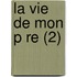 La Vie de Mon P Re (2)