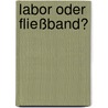 Labor oder Fließband? door Rainer Simon