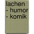 Lachen - Humor - Komik
