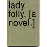 Lady Folly. [A novel.] door Louis Vintras