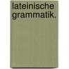 Lateinische Grammatik. door Johann Gottlob Ludwig Ramshorn